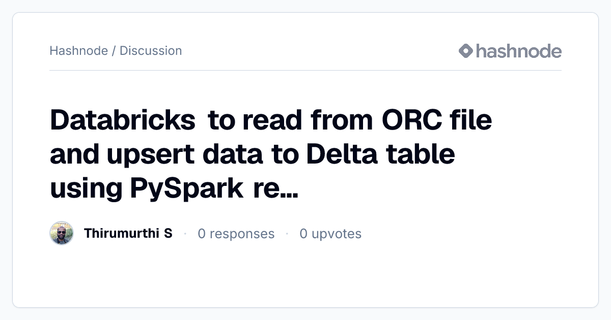 Discussion on "Databricks to read from ORC file and upsert data to ...