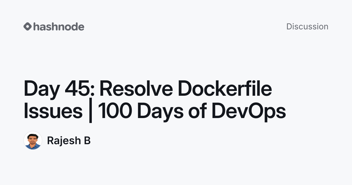 Discussion on "Day 45: Resolve Dockerfile Issues | 100 Days of DevOps ...