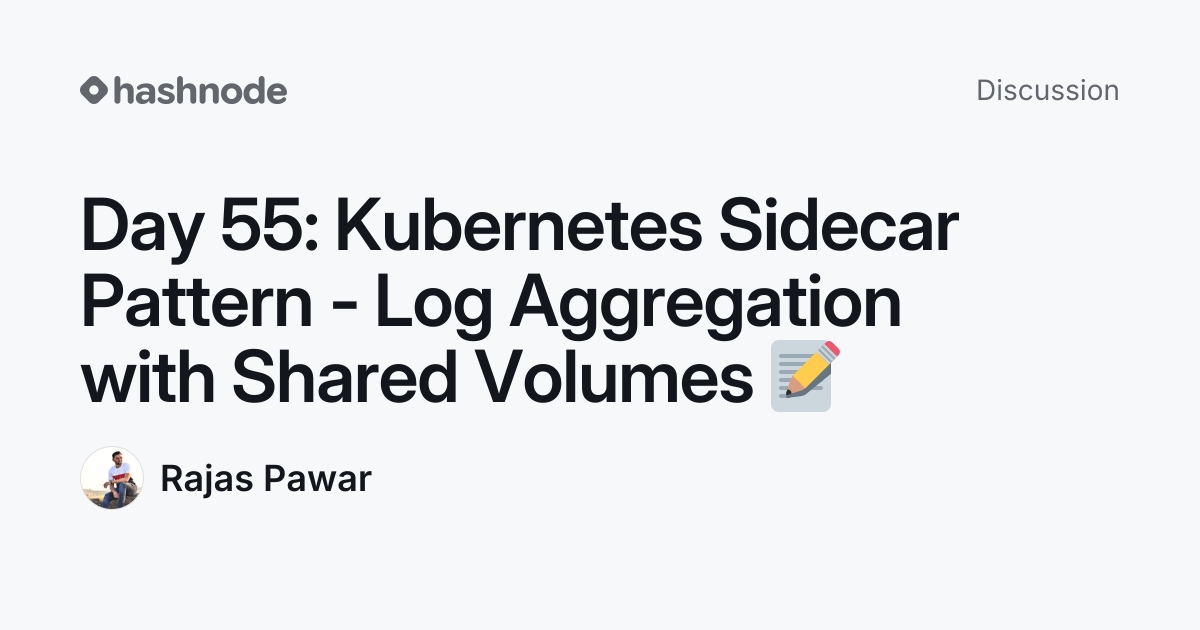 Discussion on "Day 55: Kubernetes Sidecar Pattern - Log Aggregation ...
