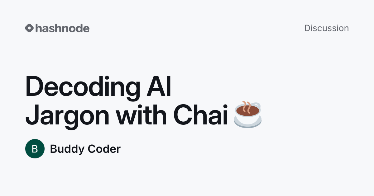 Discussion on "Decoding AI Jargon with Chai ☕" | Hashnode