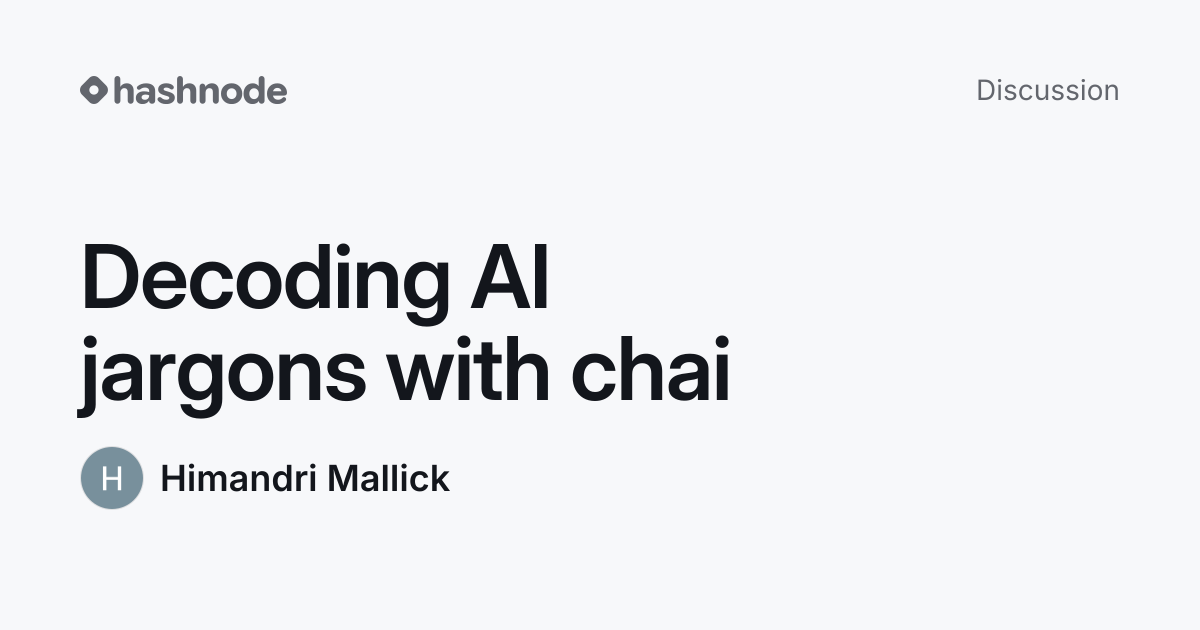 Discussion on "Decoding AI jargons with chai" | Hashnode