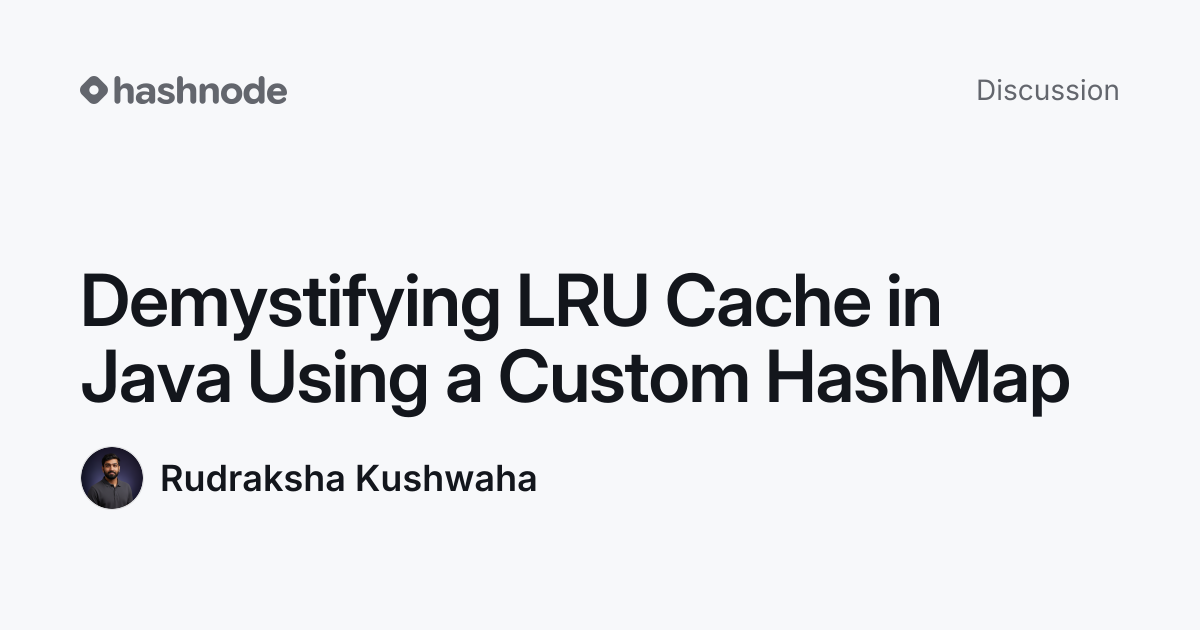 Discussion on "Demystifying LRU Cache in Java Using a Custom HashMap ...