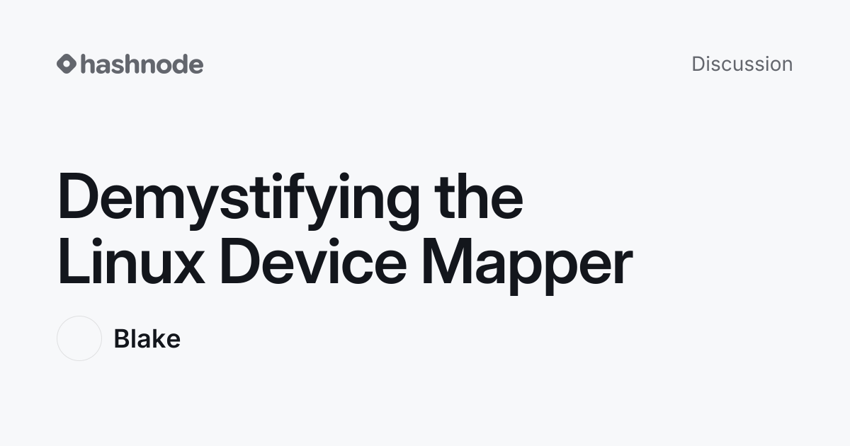 Discussion on "Demystifying the Linux Device Mapper" | Hashnode