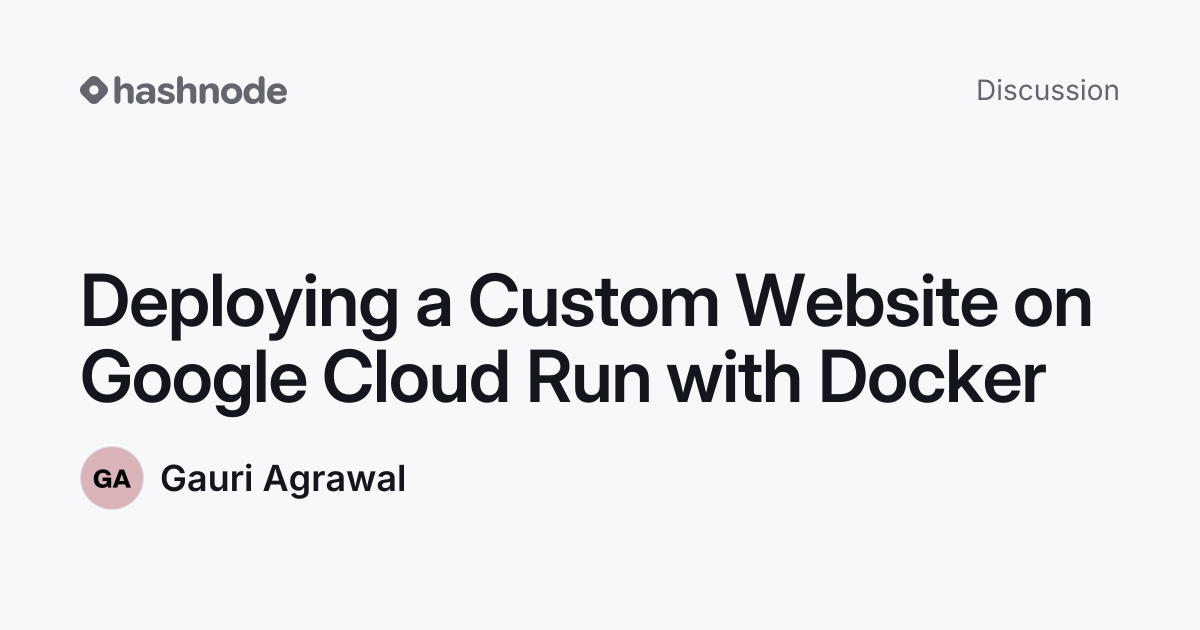 Discussion on "Deploying a Custom Website on Google Cloud Run with ...