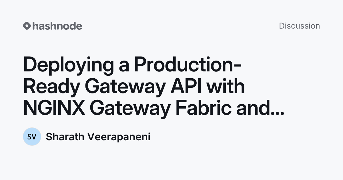 Discussion on "Deploying a Production-Ready Gateway API with NGINX ...