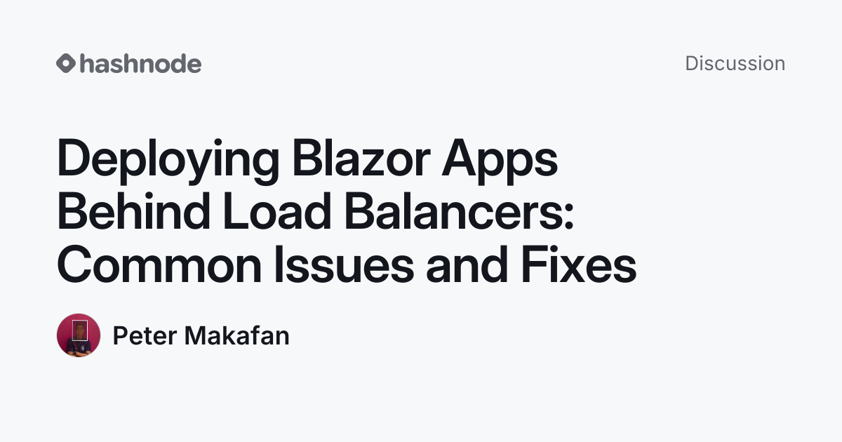 Discussion on "Deploying Blazor Apps Behind Load Balancers: Common ...