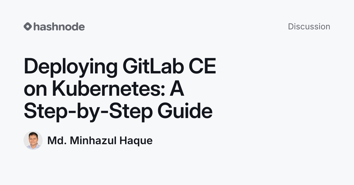 Discussion on "Deploying GitLab CE on Kubernetes: A Step-by-Step Guide ...