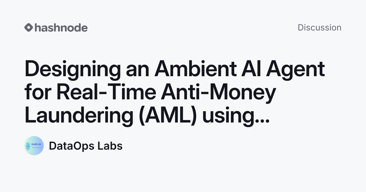 Discussion on "Designing an Ambient AI Agent for Real-Time Anti-Money ...