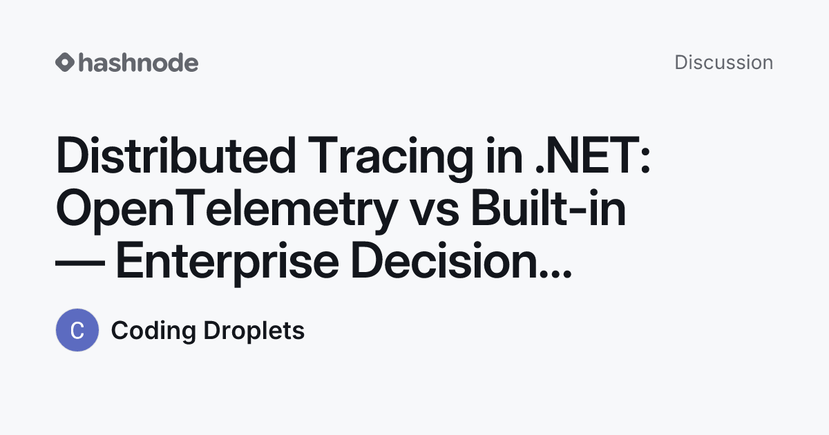 Discussion on "Distributed Tracing in .NET: OpenTelemetry vs Built-in ...