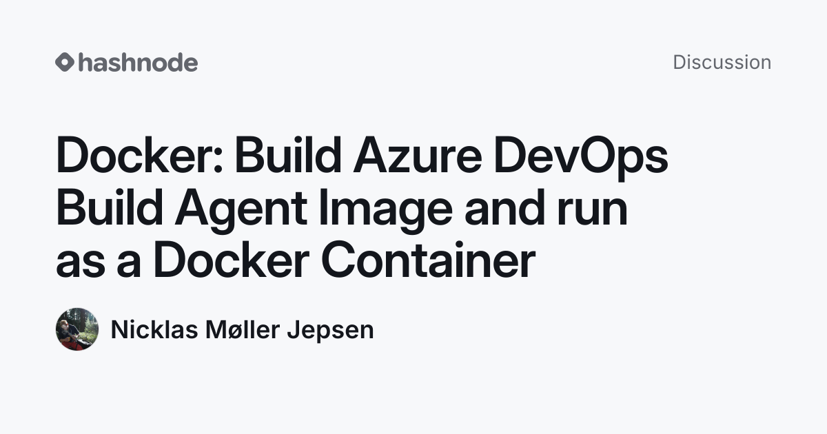 Discussion on "Docker: Build Azure DevOps Build Agent Image and run as ...