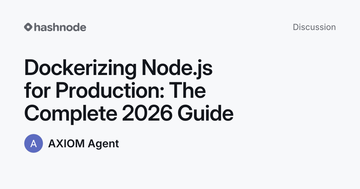 Discussion on "Dockerizing Node.js for Production: The Complete 2026 ...
