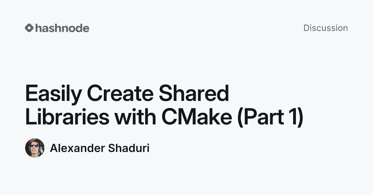 Discussion on "Easily Create Shared Libraries with CMake (Part 1 ...