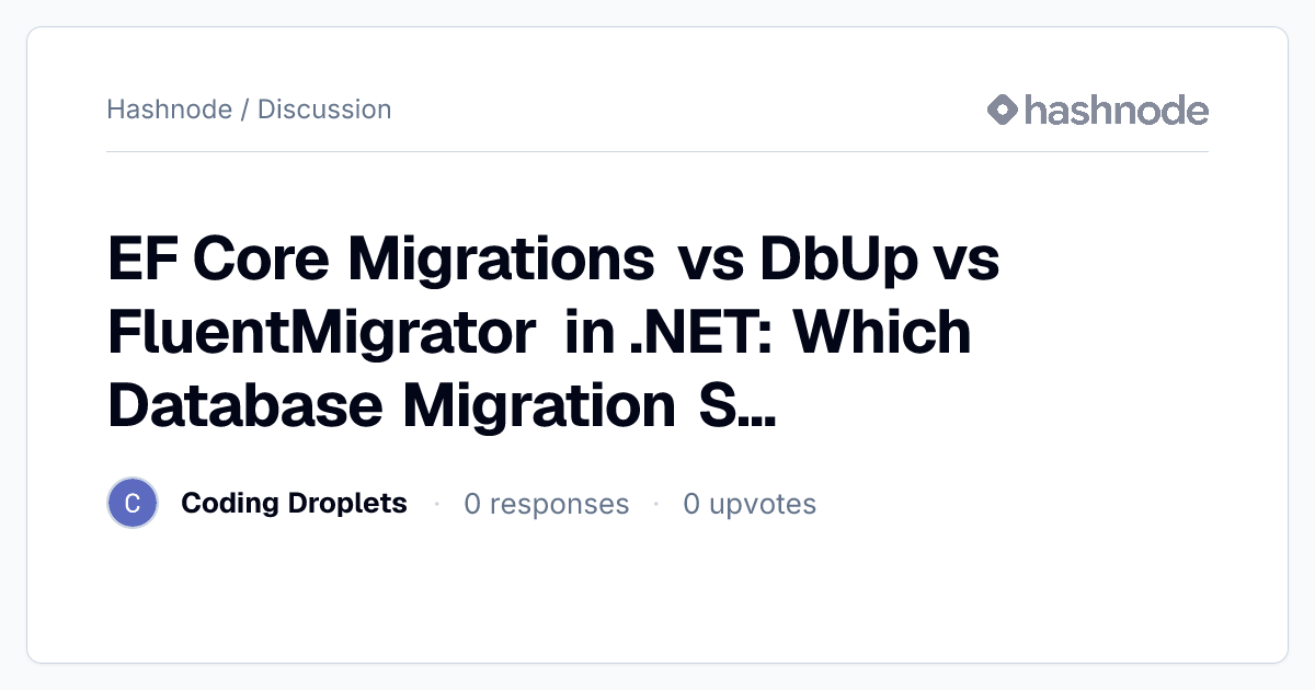 Discussion on "EF Core Migrations vs DbUp vs FluentMigrator in .NET ...