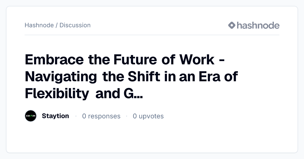 Discussion on "Embrace the Future of Work - Navigating the Shift in an ...
