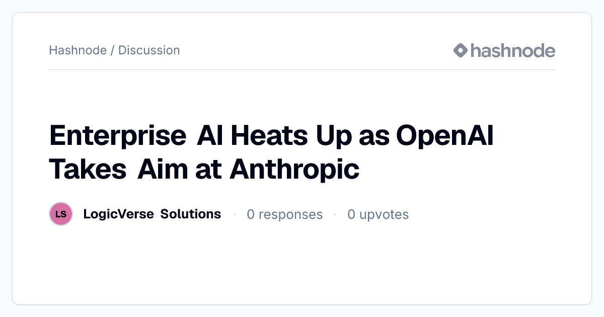 Discussion on "Enterprise AI Heats Up as OpenAI Takes Aim at Anthropic ...