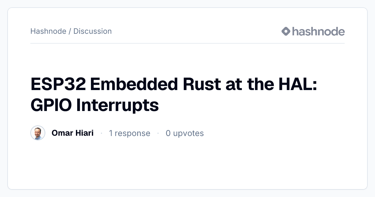 Discussion on "ESP32 Embedded Rust at the HAL: GPIO Interrupts" | Hashnode