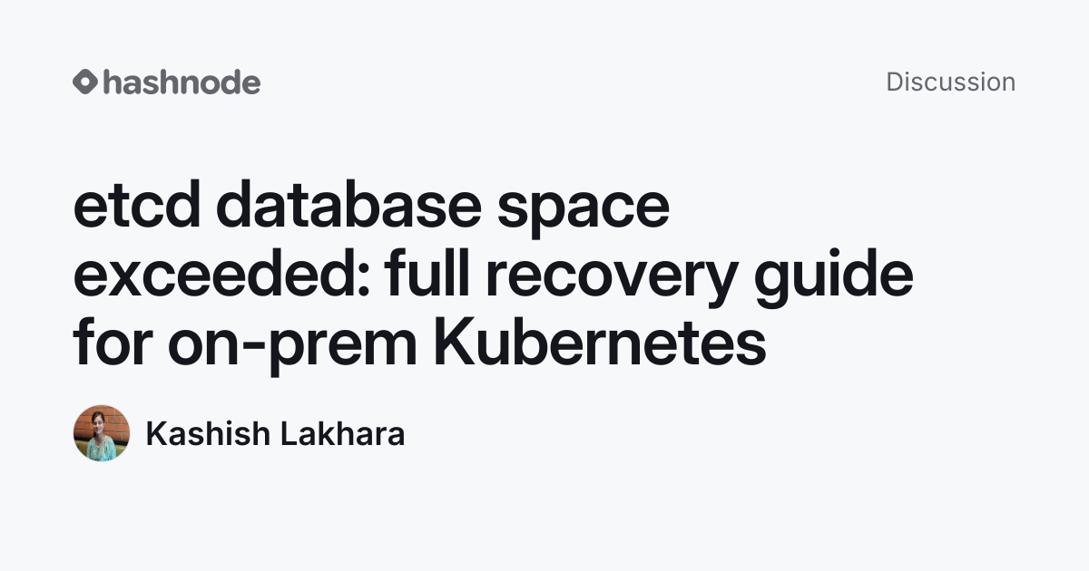 Discussion on "etcd database space exceeded: full recovery guide for on ...