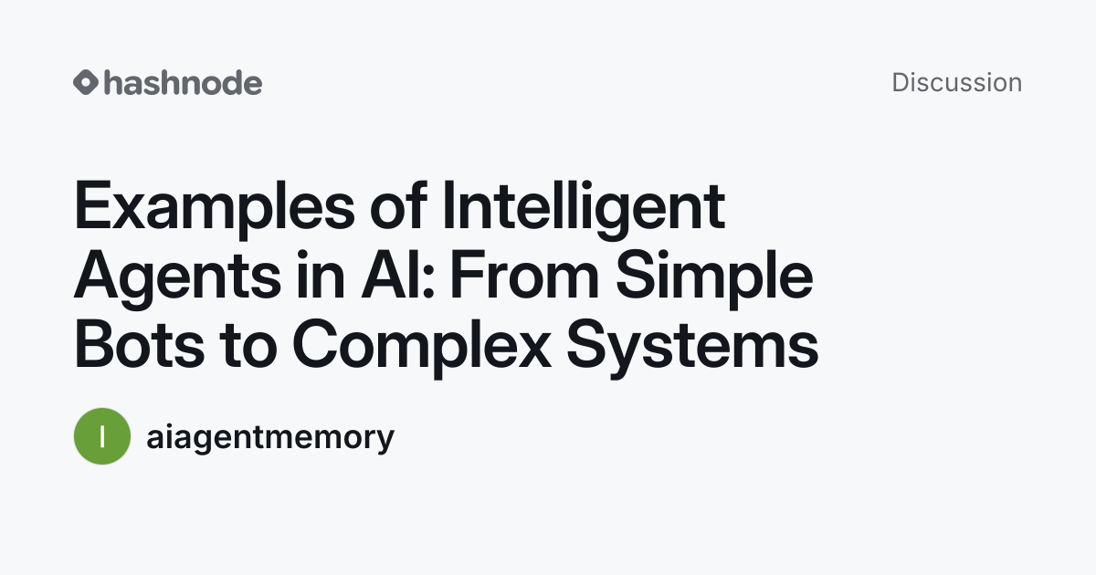 Discussion on "Examples of Intelligent Agents in AI: From Simple Bots ...