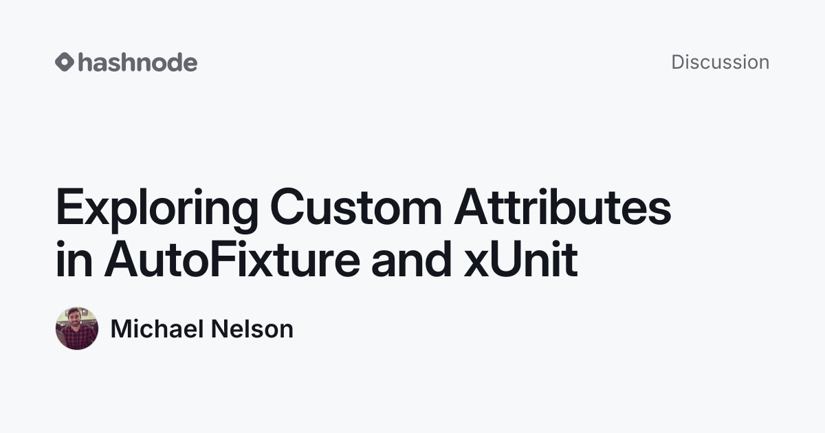 Discussion on "Exploring Custom Attributes in AutoFixture and xUnit ...
