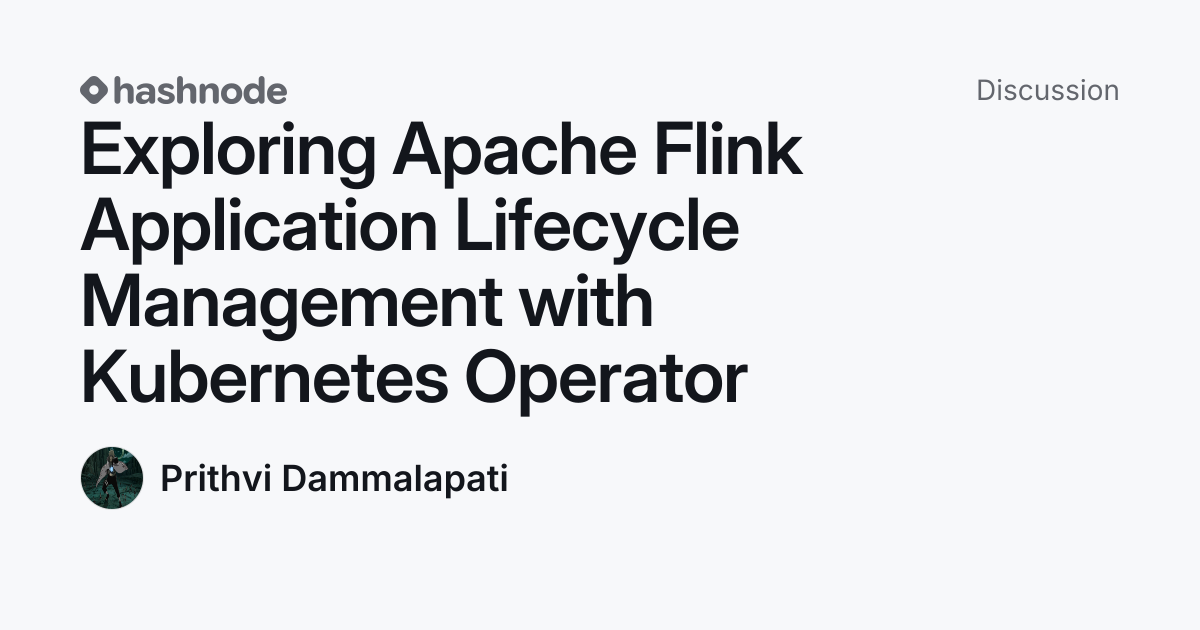 Discussion on "Exploring Apache Flink Application Lifecycle Management ...