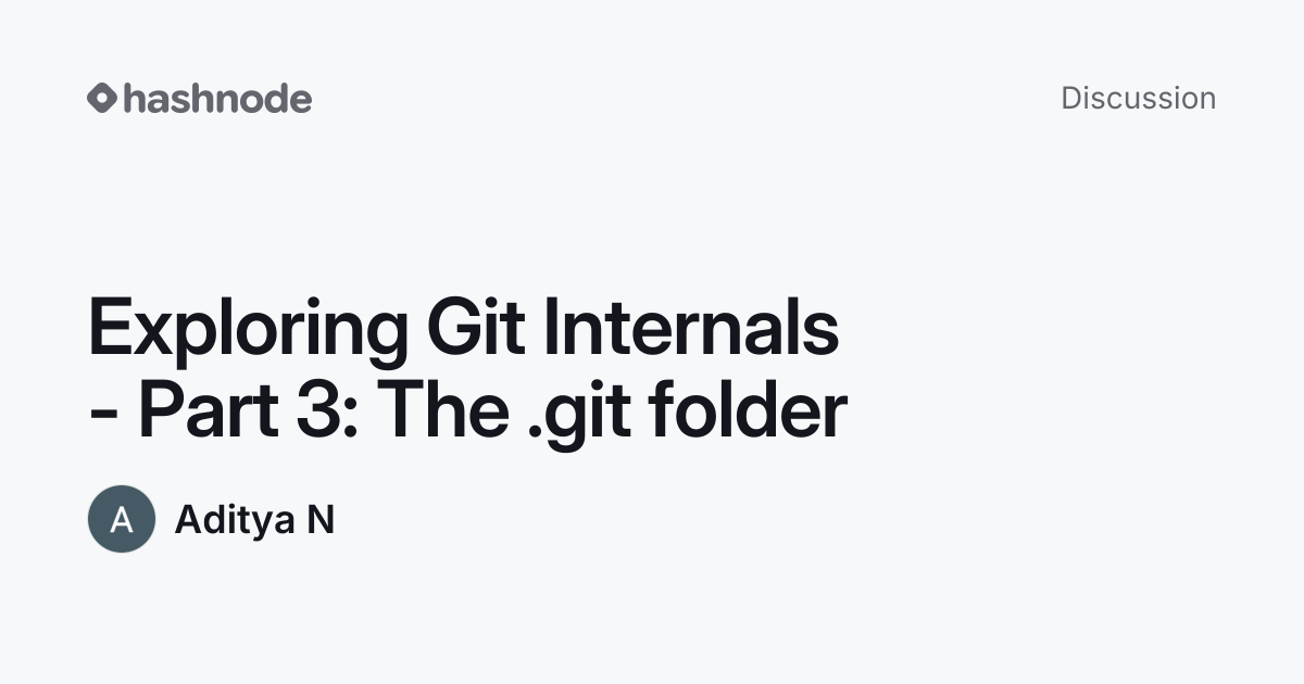 Discussion on "Exploring Git Internals - Part 3: The .git folder ...