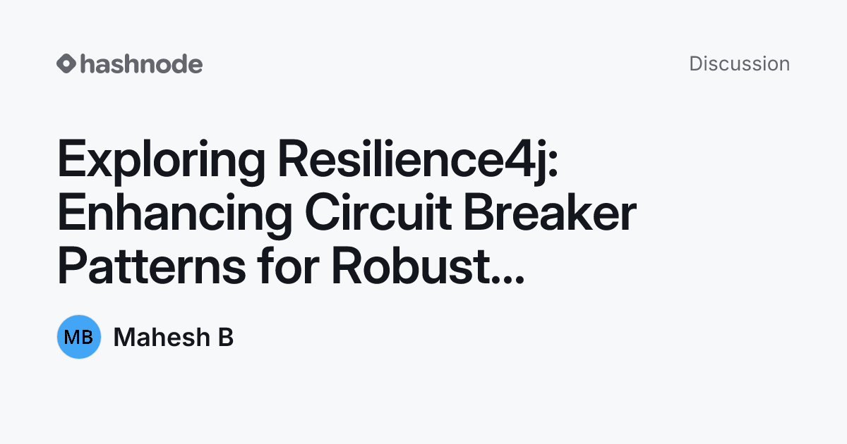 Discussion on "Exploring Resilience4j: Enhancing Circuit Breaker ...