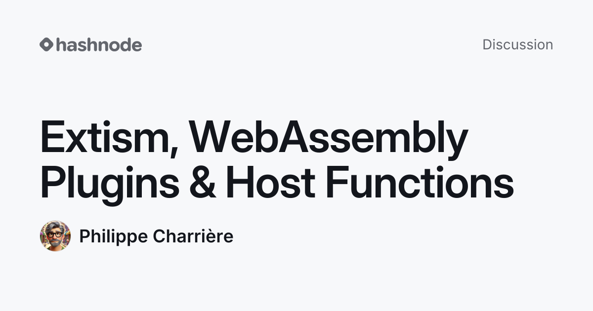 Discussion on "Extism, WebAssembly Plugins & Host Functions" | Hashnode
