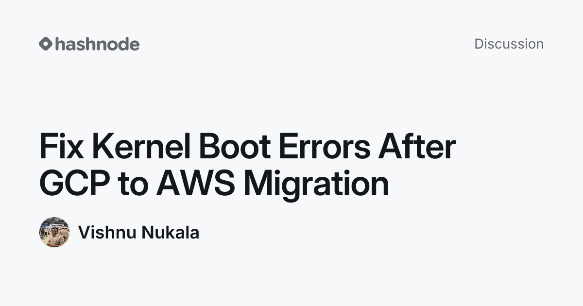 Discussion on "Fix Kernel Boot Errors After GCP to AWS Migration ...