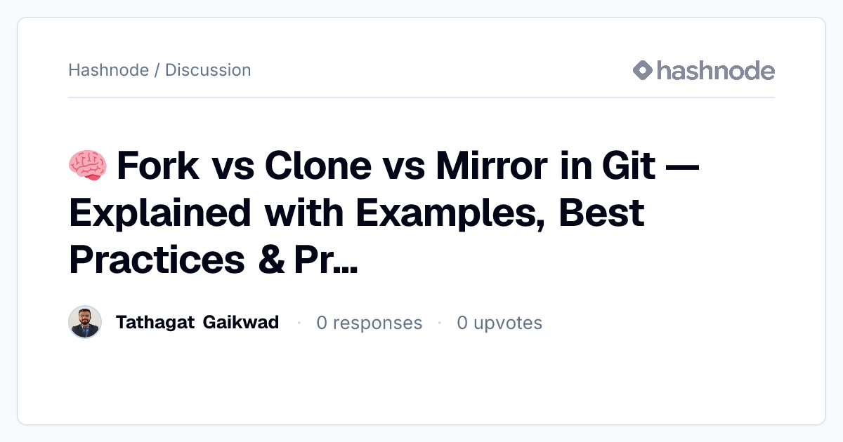 Discussion on "🧠 Fork vs Clone vs Mirror in Git — Explained with ...