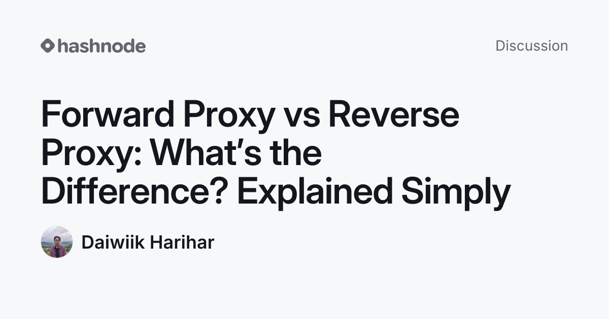 Discussion on "Forward Proxy vs Reverse Proxy: What’s the Difference ...