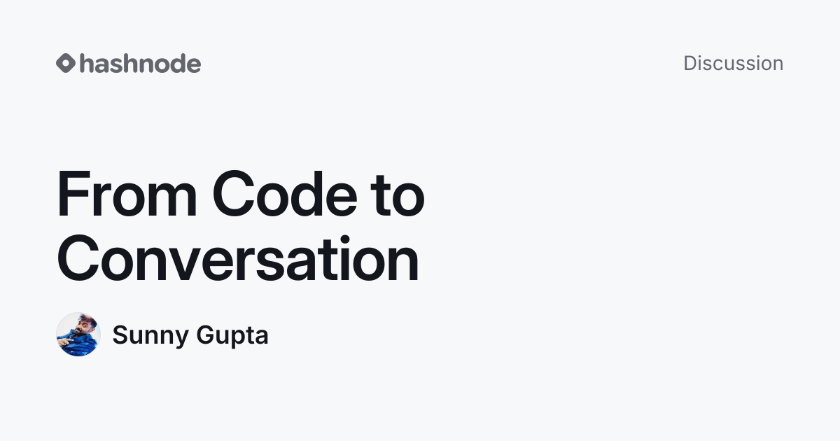 Discussion on "From Code to Conversation" | Hashnode