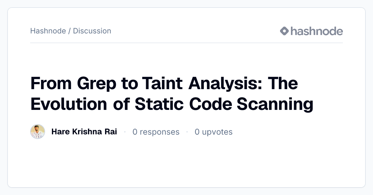 Discussion on "From Grep to Taint Analysis: The Evolution of Static ...
