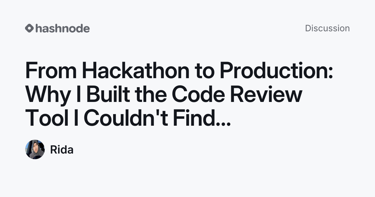 Discussion on "From Hackathon to Production: Why I Built the Code ...