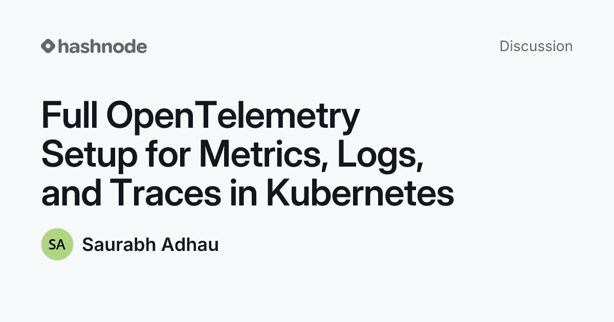 Discussion on "Full OpenTelemetry Setup for Metrics, Logs, and Traces ...