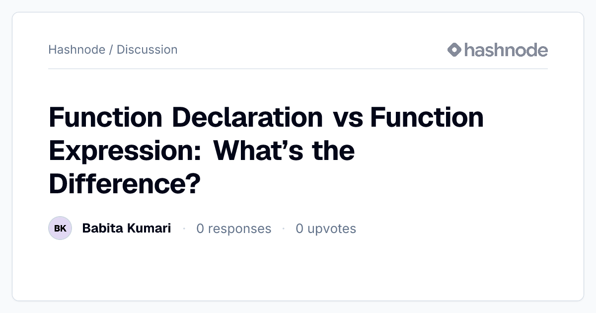 Discussion on "Function Declaration vs Function Expression: What’s the ...