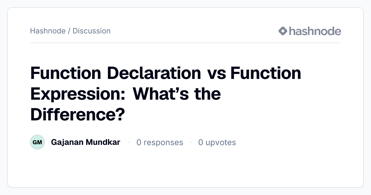 Discussion on "Function Declaration vs Function Expression: What’s the ...
