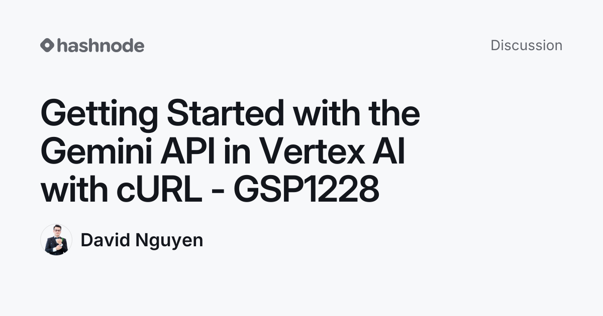 Discussion on "Getting Started with the Gemini API in Vertex AI with ...