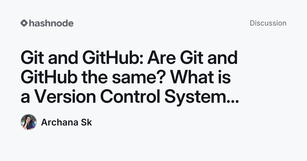 Discussion on "Git and GitHub: Are Git and GitHub the same? What is a ...