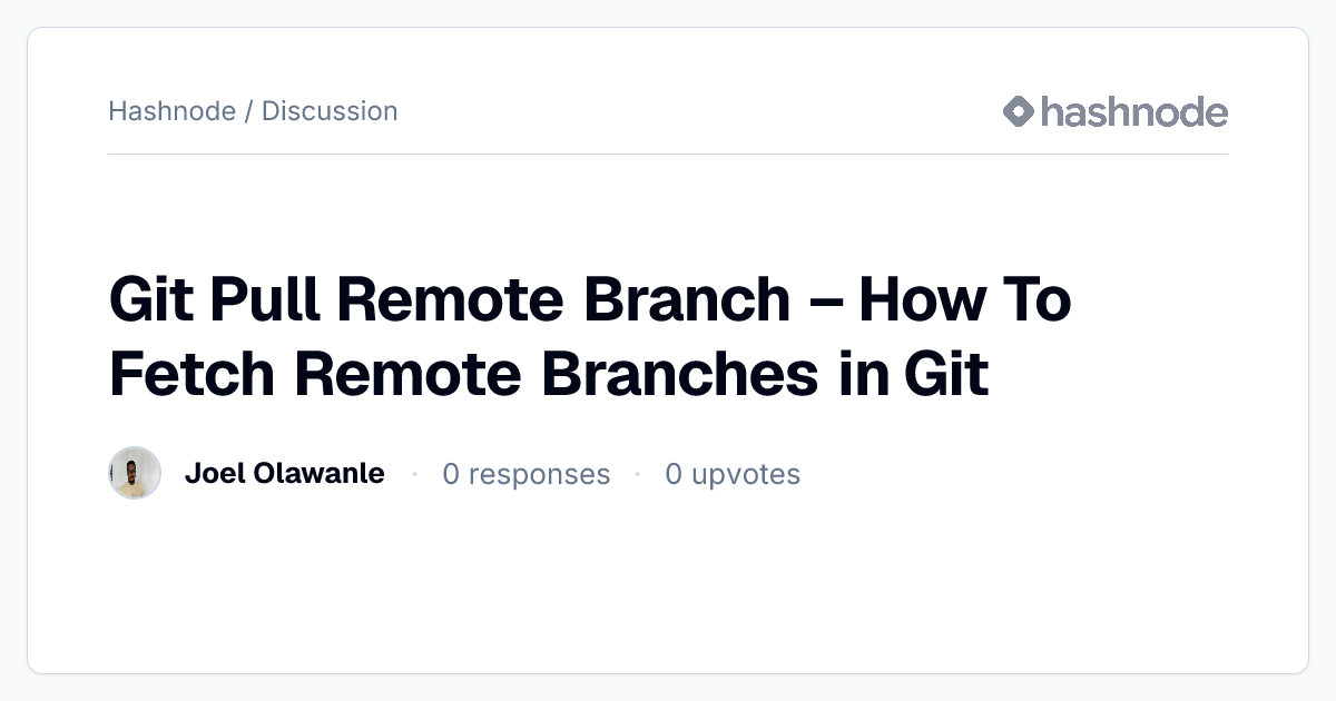 Discussion on "Git Pull Remote Branch – How To Fetch Remote Branches in ...