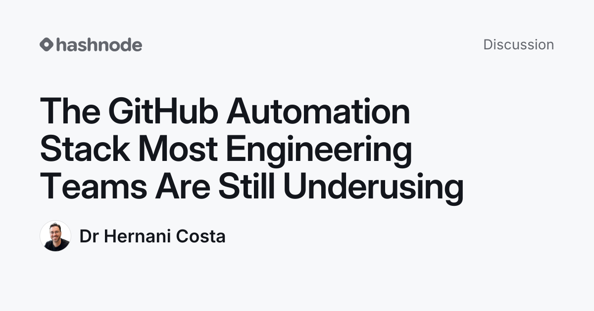 Discussion on "The GitHub Automation Stack Most Engineering Teams Are ...