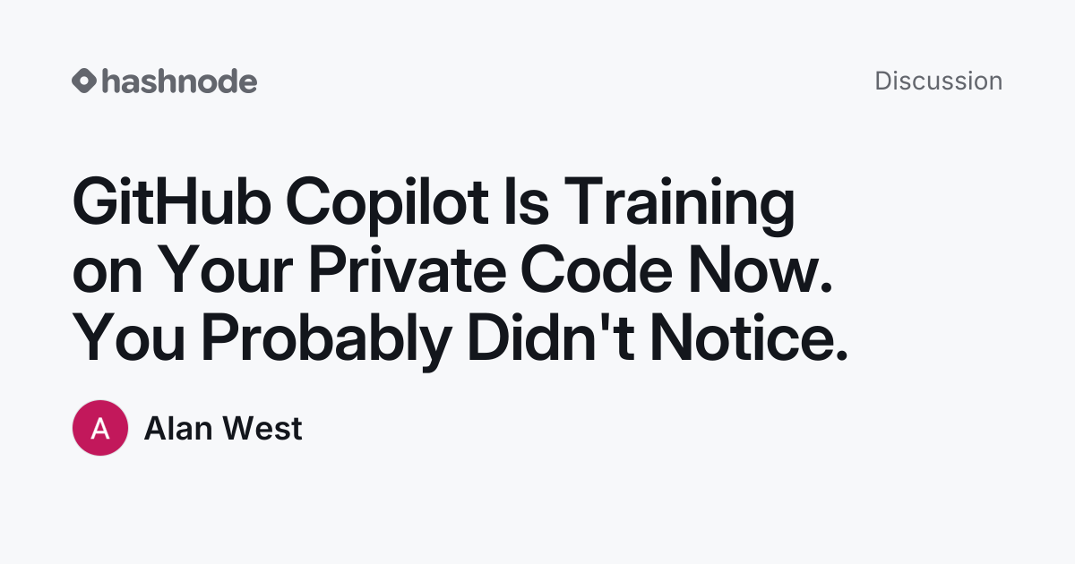 Discussion on "GitHub Copilot Is Training on Your Private Code Now. You ...