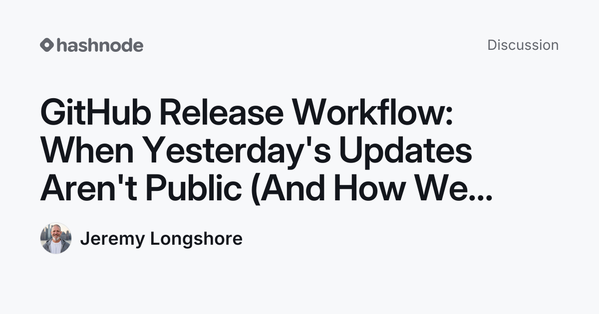 Discussion on "GitHub Release Workflow: When Yesterday's Updates Aren't ...