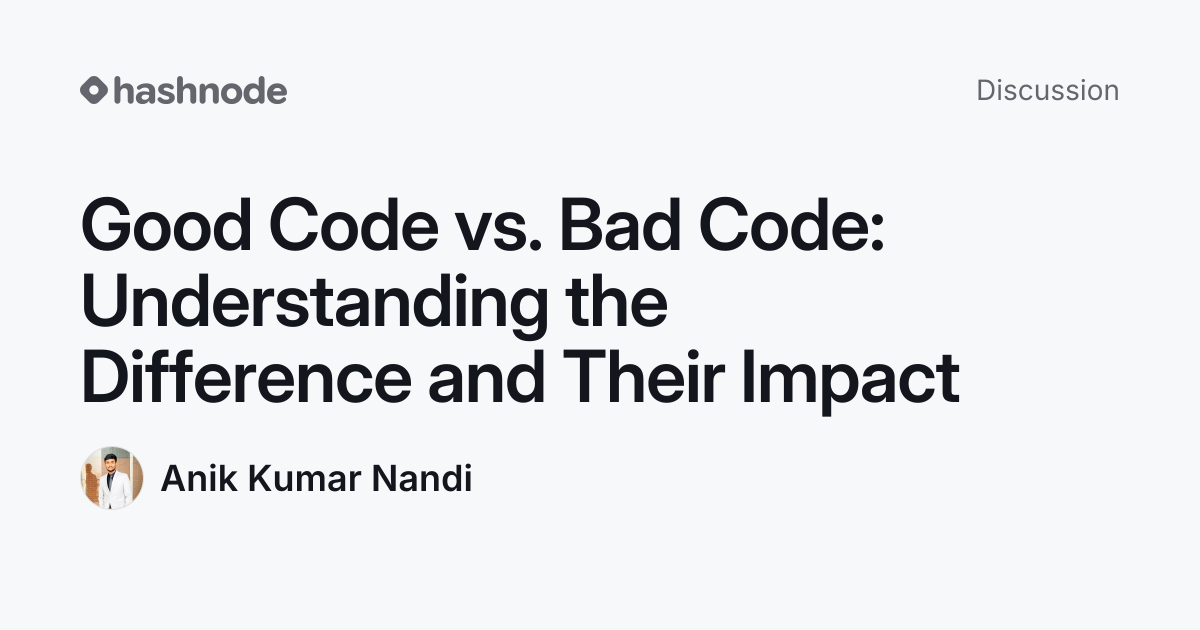 Discussion on "Good Code vs. Bad Code: Understanding the Difference and ...