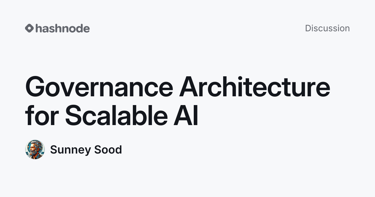 Discussion on "Governance Architecture for Scalable AI" | Hashnode
