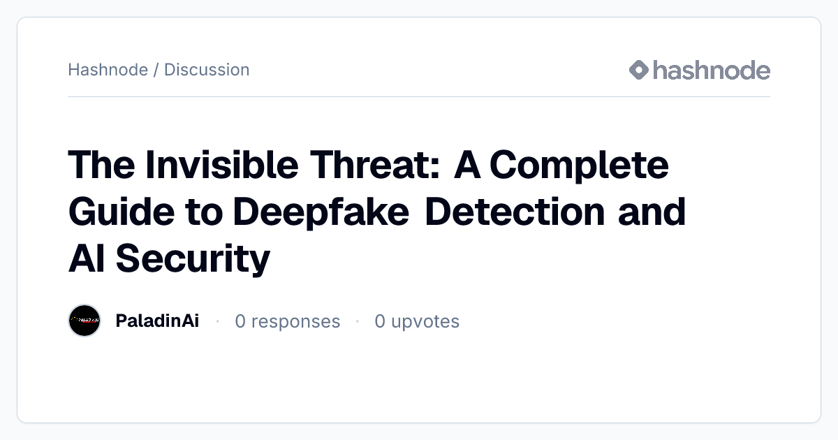 Discussion on "The Invisible Threat: A Complete Guide to Deepfake ...