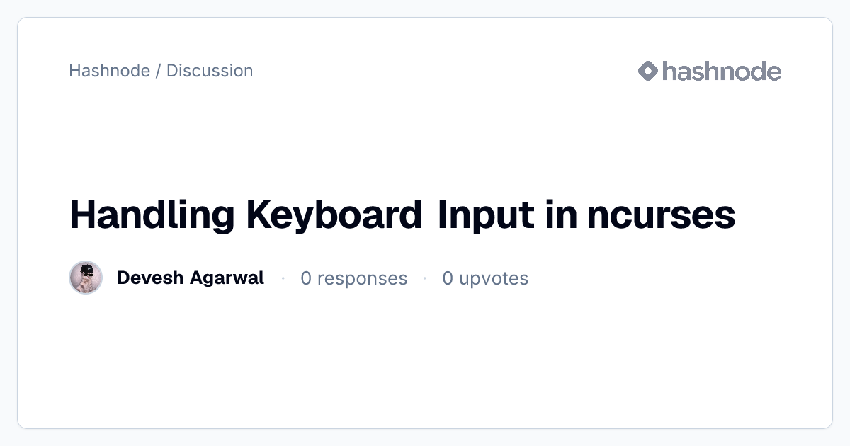 Discussion on "Handling Keyboard Input in ncurses" | Hashnode