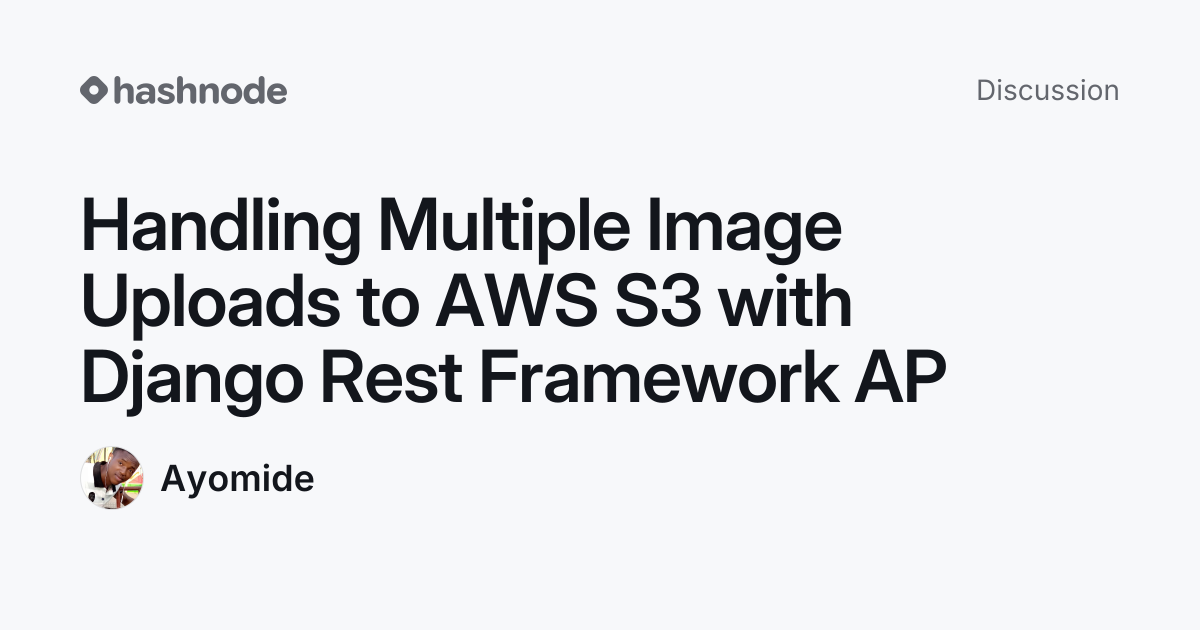 Discussion on "Handling Multiple Image Uploads to AWS S3 with Django ...
