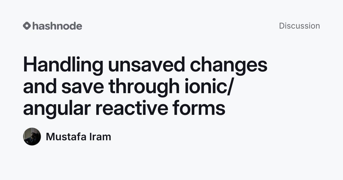 Discussion on "Handling unsaved changes and save through ionic/angular ...