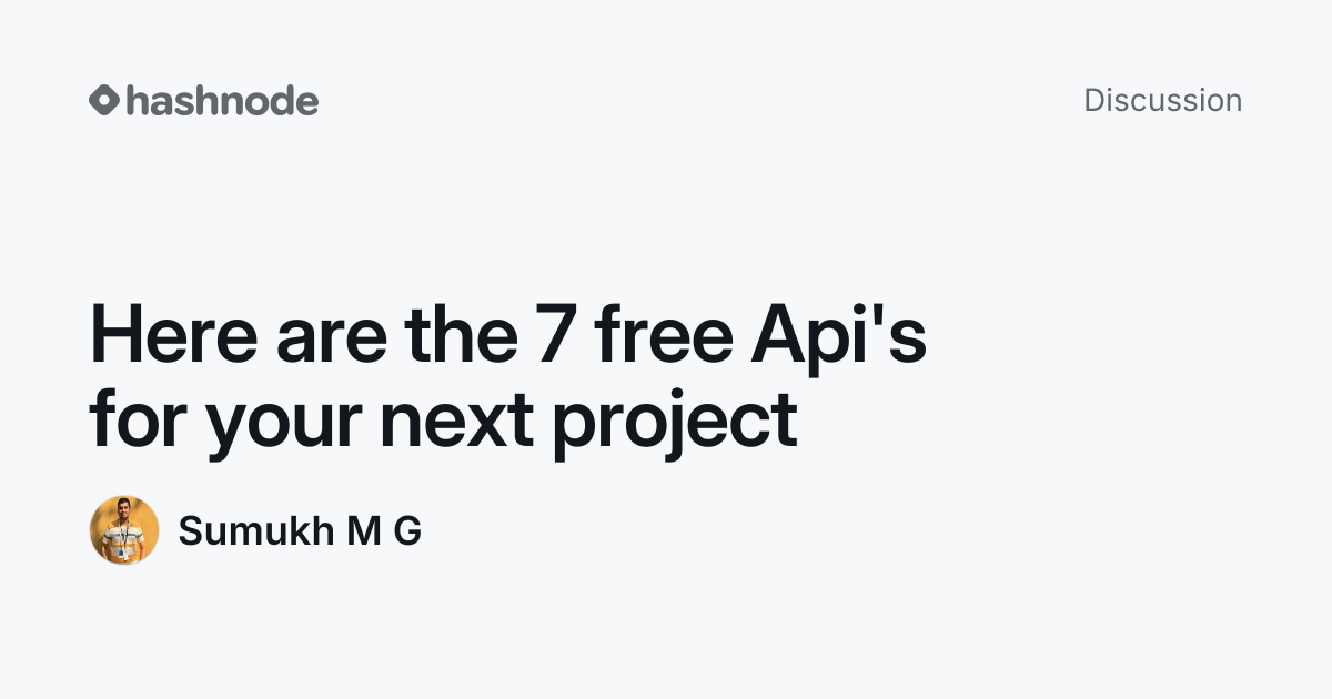 Discussion on "Here are the 7 free Api's for your next project" | Hashnode