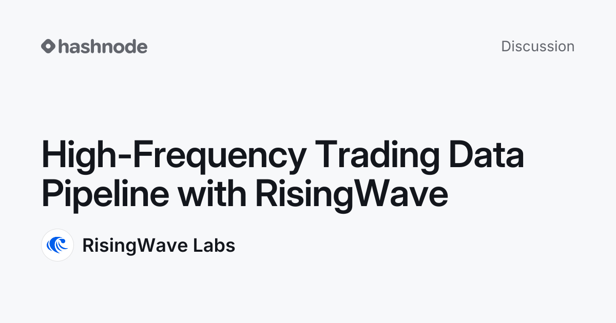 Discussion on "High-Frequency Trading Data Pipeline with RisingWave ...